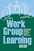 Work Group Learning: Understanding, Improving and Assessing How Groups Learn in Organizations