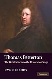 Thomas Betterton : the greatest actor of the Restoration stage