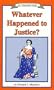 Whatever Happened to Justice?