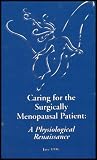 Caring for the Surgically Menopausal Patient: A Physiological Renaissance