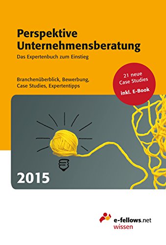 Perspektive Unternehmensberatung 2015: Das Expertenbuch zum Einstieg. Branchenüberblick, Bewerbung, Case Studies, Expertentipps (German Edition)