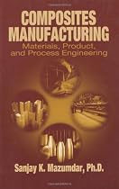 Composites Manufacturing: Materials, Product, and Process Engineering