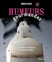 Humeurs gourmandes : 47 recettes d&eacute;licieuses et sensationnelles