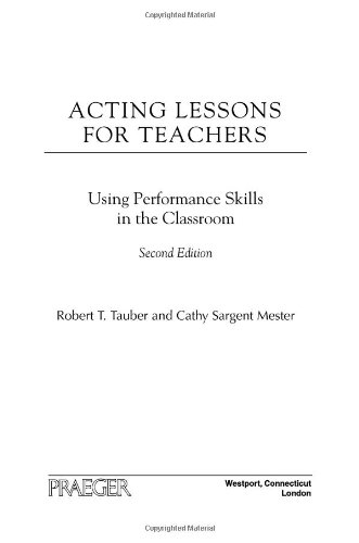 Acting Lessons for Teachers: Using Performance Skills in the Classroom, 2nd Edition