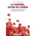 111 Gr�nde, offen zu lieben - Ein Loblied auf offene Beziehungen, Polyamorie und die Freundschaft