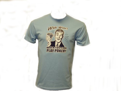 Why Work When You Can Play Poker T-Shirt, Texas Holdem T-Shirt