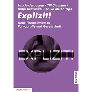 Explizit!: Neue Perspektiven zu Pornografie und Gesellschaft (Deep Focus)