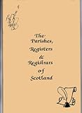 The parishes, registers & registrars of Scotland