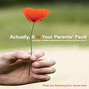 Actually, It Is Your Parents' Fault | [Philip Van Munching, Dr. Bernie Katz]