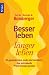 Besser leben, l�nger leben: 10 gesunde Jahre mehr sind machbar - das individuelle Pr�ventionsprogramm