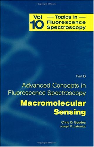 Topics in Fluorescence Spectroscopy, Vol. 10: Advanced Concepts in Fluorescence Sensing, Pt. B: Macromolecular Sensing On Sale