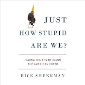 Just How Stupid Are We?: Facing the Truth About the American Voter | [Rick Shenkman]