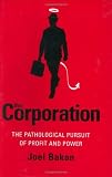 Image of The Corporation: The Pathological Pursuit of Profit and Power