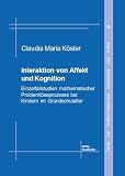 Produkt-Bild: Interaktion von Affekt und Kognition: Einzelfallstudien mathematischer Probleml&ouml;seprozesse bei Kindern im Grundschulalter