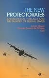 The new protectorates : international tutelage and the making of liberal states