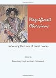 Magnificent obsessions : honouring the lives of Hazel Rowley