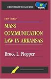 Mass Communication Law in Arkansas: Fifth Edition