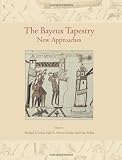 The Bayeux tapestry : new approaches : proceedings of a conference at the British Museum