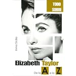 Elizabeth Taylor de la A a la Z / Elizabeth Taylor from A to Z (Todo Sobre / All About) book cover