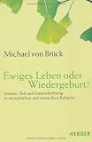 Produkt-Bild: Ewiges Leben oder Wiedergeburt?: Sterben, Tod und Jenseitshoffnung in europ&auml;ischen und asiatischen Kulturen