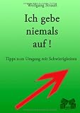 Produkt-Bild: Ich gebe niemals auf!: Tipps zum Umgang mit Schwierigkeiten