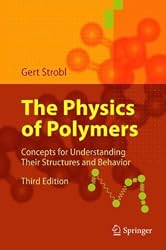 The Physics of Polymers: Concepts for Understanding Their Structures and Behavior