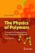 The Physics of Polymers: Concepts for Understanding Their Structures and Behavior
