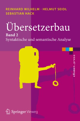Übersetzerbau: Band 2: Syntaktische und semantische Analyse (eXamen.press) (German Edition)