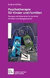 Psychotherapie für Kinder und Familien. Übungen u. Materialien f. d. Arbeit m. Eltern und Bezugspersonen (Leben Lernen 179)