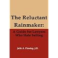 The Reluctant Rainmaker: A Guide for Lawyers Who Hate Selling