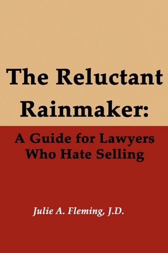 The Reluctant Rainmaker: A Guide for Lawyers Who Hate Selling