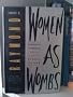 Women as Wombs: Reproductive Technologies and the Battle over Women's Freedom