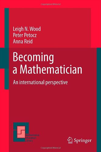 Becoming a Mathematician: An international perspective (Mathematics Education Library)