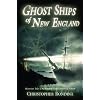 Ghost Ships of New England: Mysterious Tales of the Sea from Yankee History & Folklore