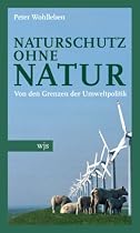 Naturschutz ohne Natur: Von den Grenzen der Umweltpolitik