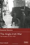 The Anglo-Irish War: The Troubles of 1913-1922 (Essential Histories)