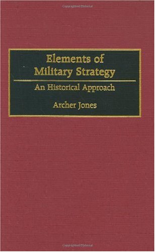 Elements of Military Strategy: An Historical Approach