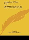 Instigations Of Ezra Pound: Together With An Essay On The Chinese Written Character (1920) [Hardcover] [2010] Ezra Pound, Ernest Francisco Fenollosa