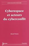 Cyberespace et acteurs du cyberconflit (French Edition) @ CyberWar: Si Vis Pacem, Para Bellum