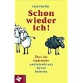 Schon wieder ich!: �ber die Opferrolle und wie wir uns davon befreien