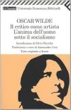 Il critico come artista-L'anima dell'uomo sotto il socialismo. Testo inglese a fronte (Universale economica. I classici)