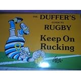 The duffer's guide to rugby : keep on rucking