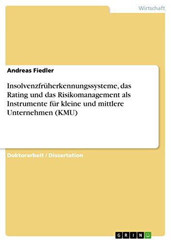 Insolvenzfrüherkennungssysteme, das Rating und das Risikomanagement als Instrumente für kleine und mittlere Unternehmen (KMU) (German Edition)