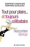 Tout pour plaire... et toujours c�libataire:Rencontrer l'amour
