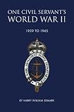 One civil servant's World War II : 1939 to 1945