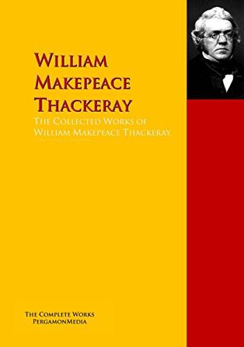The Collected Works of William Makepeace Thackeray: The Complete Works PergamonMedia (Highlights of World Literature)