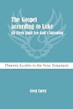 The Gospel According to Luke: All Flesh Shall See God's Salvation (Phoenix Guides to the New Testament)