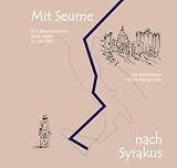 Mit Seume nach Syrakus: Eine literarische Reise durch Italien im Jahr 1802 - Wolfgang Czysz