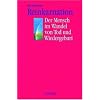 Reinkarnation: Der Mensch im Wandel von Tod und Wiedergeburt. 20 �berzeugende und wissenschaftlich bewiesene F�lle