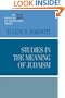 Studies in the Meaning of Judaism (A JPS Scholar of Distinction Book)
